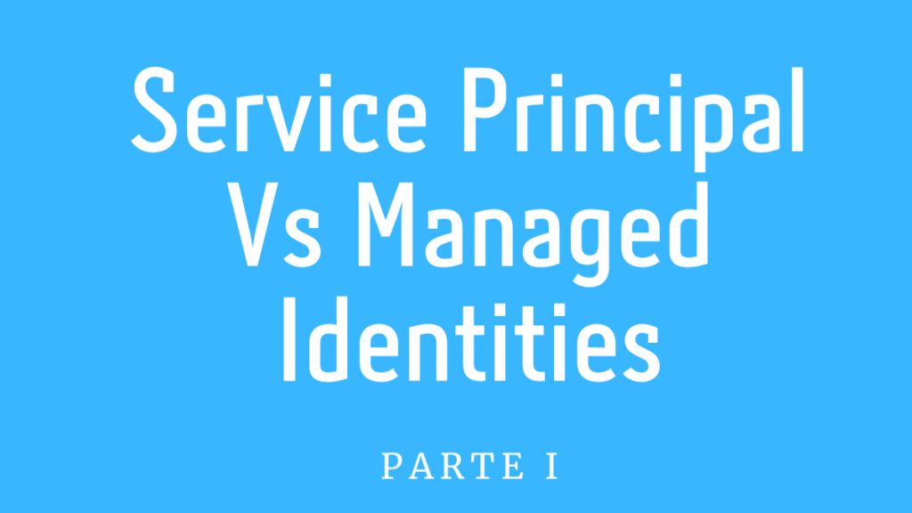 service-principal-vs-managed-identities-parte-1-azurebrains